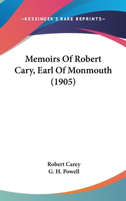 Memoirs Of Robert Cary, Earl Of Monmouth (1905) 1437189695 Book Cover