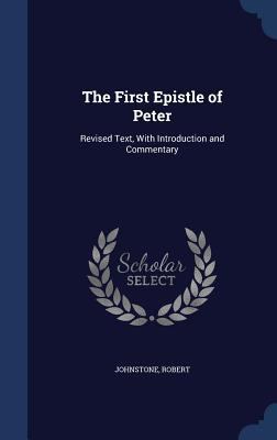 The First Epistle of Peter: Revised Text, With ... 1340314908 Book Cover