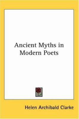 Ancient Myths in Modern Poets 0766189244 Book Cover