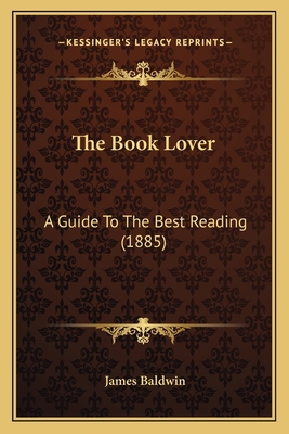 The Book Lover: A Guide To The Best Reading (1885) 1164061585 Book Cover