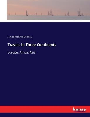 Travels in Three Continents: Europe, Africa, Asia 3744753123 Book Cover