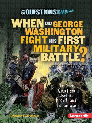 When Did George Washington Fight His First Mili... 0761374922 Book Cover