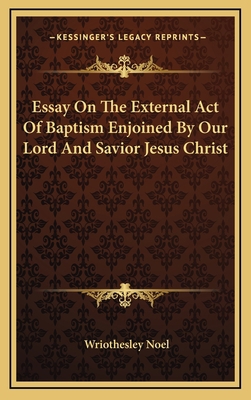 Essay on the External Act of Baptism Enjoined b... 1163645842 Book Cover