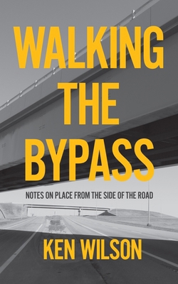 Walking the Bypass: Notes on Place from the Sid... 1779400764 Book Cover