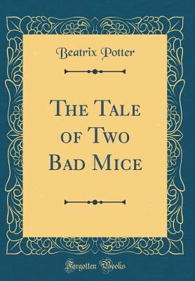 The Tale of Two Bad Mice (Classic Reprint) 1528161386 Book Cover