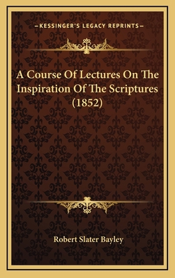 A Course of Lectures on the Inspiration of the ... 1164702653 Book Cover