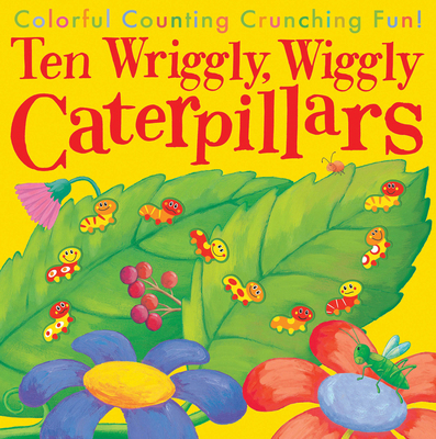 Ten Wriggly, Wiggly Caterpillars: Colorful Coun... 1589254694 Book Cover