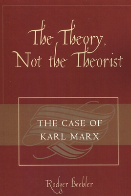 Theory, Not the Theorist: The Case of Karl Marx 0761834036 Book Cover