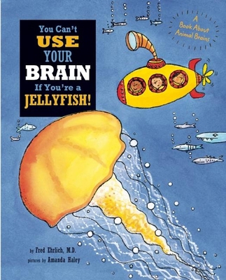 You Can't Use Your Brain If You're a Jellyfish! 1609054547 Book Cover
