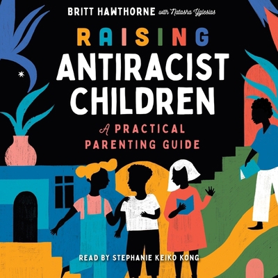 Raising Antiracist Children: A Practical Parent... 1797143247 Book Cover