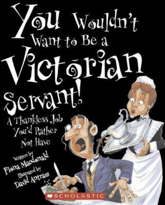 You Wouldn't Want to Be a Victorian Servant!: A... 0531149722 Book Cover