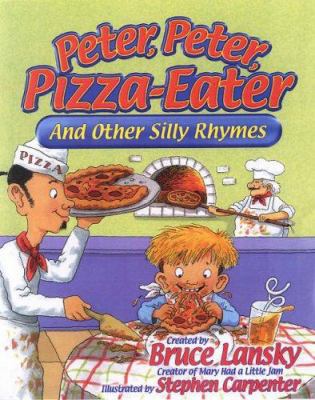 Peter, Peter, Pizza-eater: And Other Silly Rhymes 0881664901 Book Cover