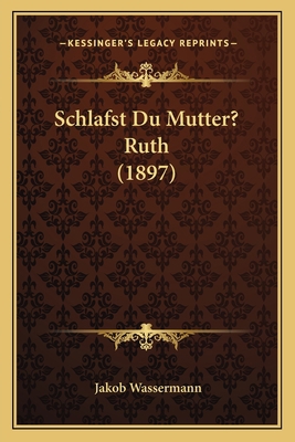 Schlafst Du Mutter? Ruth (1897) [German] 1167460014 Book Cover