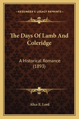 The Days Of Lamb And Coleridge: A Historical Ro... 1164038761 Book Cover