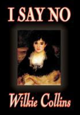 I Say No by Wilkie Collins, Fiction, Mystery & ... 0809599090 Book Cover