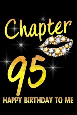 Chapter 95 Happy Birthday To Me: Awesome Funny Lined Journal notebook 95th Birthday Gift For 95 Years Old Women Wife Her sister girlfriend Mom,Diary novelty Gifts , Soft Cover, Matte Finish