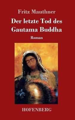 Der letzte Tod des Gautama Buddha: Roman [German] 3743724200 Book Cover