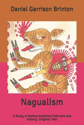 Nagualism: A Study in Native American Folk-lore... B087677KFS Book Cover