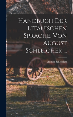 Handbuch Der Litauischen Sprache, Von August Sc... [German] 1017126860 Book Cover