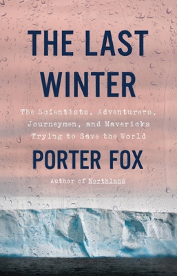 The Last Winter: The Scientists, Adventurers, J... 0316460923 Book Cover