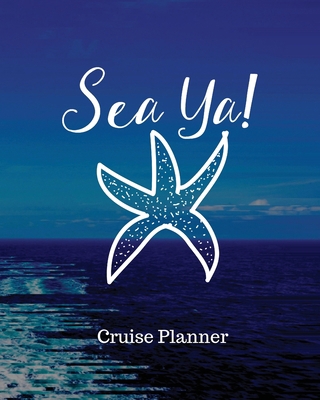 Sea Ya! Cruise Planner: Cruise Adventure Planne... 1953332331 Book Cover