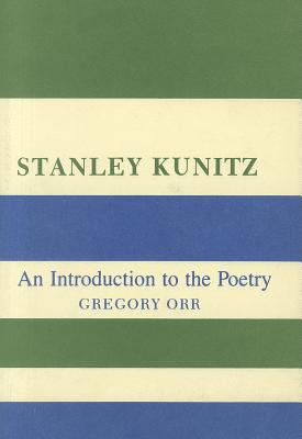 Stanley Kunitz: An Introduction to the Poetry 0231052340 Book Cover