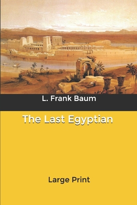The Last Egyptian: Large Print B084DG7H17 Book Cover