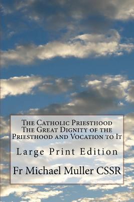 The Catholic Priesthood The Great Dignity of th... [Large Print] 1974496201 Book Cover