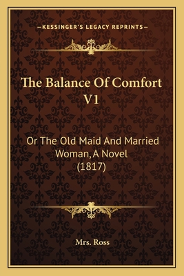 The Balance Of Comfort V1: Or The Old Maid And ... 1167247620 Book Cover