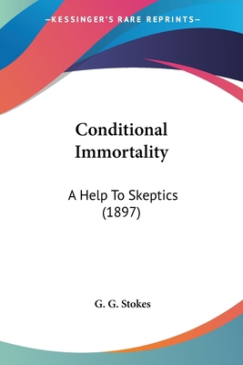 Conditional Immortality: A Help To Skeptics (1897) 0548619352 Book Cover