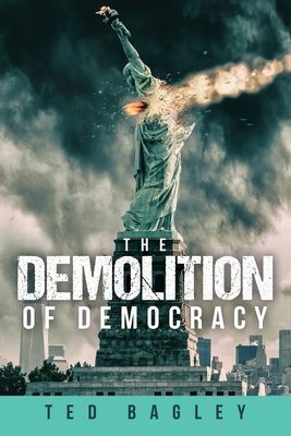 The Demolition of Democracy: Has America Lost I... B0BW52H2JS Book Cover