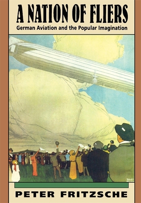 A Nation of Fliers: German Aviation and the Pop... 067460122X Book Cover