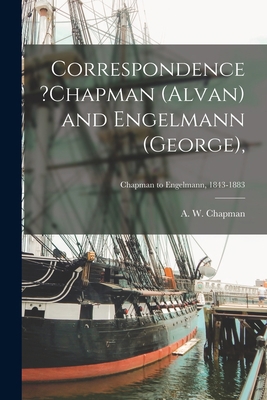 Correspondence ?Chapman (Alvan) and Engelmann (... 1014550262 Book Cover