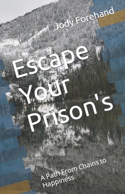 Escape Your Prison's: A Path From Chains to Hap... B084G6BX5M Book Cover