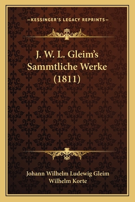 J. W. L. Gleim's Sammtliche Werke (1811) [German] 1165546833 Book Cover