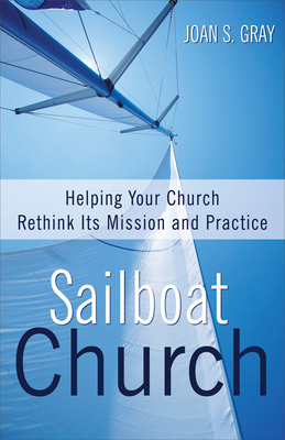 Sailboat Church: Helping Your Church Rethink It... 0664259588 Book Cover
