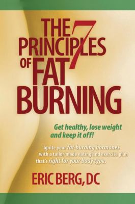 The 7 Principles of Fat Burning: Get Healthy, L... 098260162X Book Cover