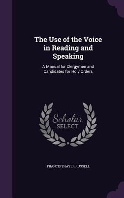 The Use of the Voice in Reading and Speaking: A... 1358748799 Book Cover