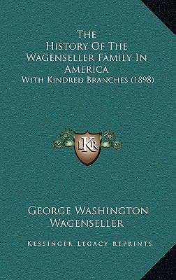 The History Of The Wagenseller Family In Americ... 1166358313 Book Cover