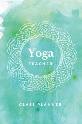 Yoga Teacher Journal Class Planner Lesson Seque... 1079901957 Book Cover