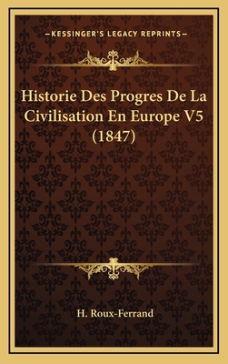 Historie Des Progres de La Civilisation En Euro... [French] 1167948912 Book Cover