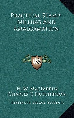 Practical Stamp-Milling and Amalgamation 1163844616 Book Cover