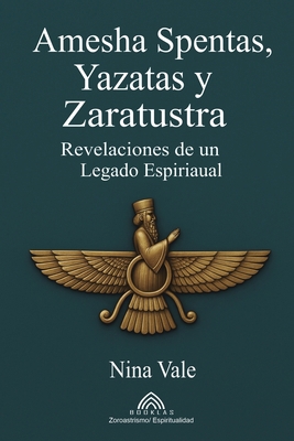 Amesha Spentas, Yazatas y Zaratustra: Revelacio... [Spanish] 6599821065 Book Cover
