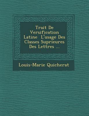 Trait de Versification Latine L'Usage Des Class... [French] 1249945283 Book Cover