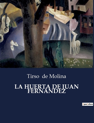 La Huerta de Juan Fernández: Un viaje teatral p... [Spanish] B0C6YZZWLX Book Cover