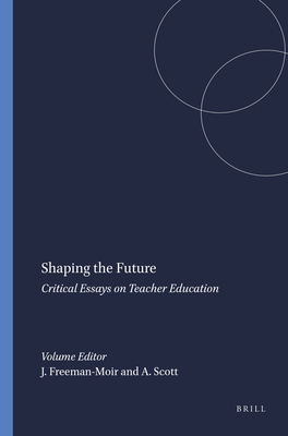 Shaping the Future: Critical Essays on Teacher ... 9087901577 Book Cover