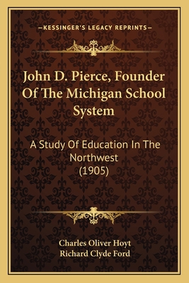 John D. Pierce, Founder Of The Michigan School ... 1164871471 Book Cover