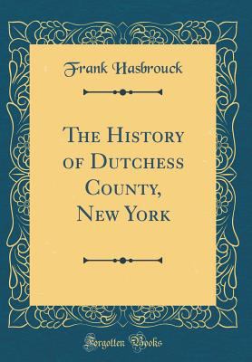 The History of Dutchess County, New York (Class... 0331383098 Book Cover