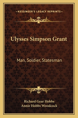 Ulysses Simpson Grant: Man, Soldier, Statesman 1163151661 Book Cover