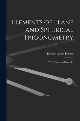 Elements of Plane and Spherical Trigonometry: W... 1017351317 Book Cover